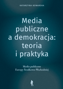 Media publiczne a demokracja: teoria i praktyka. Media publiczne Europy Środkowo-Wschodniej