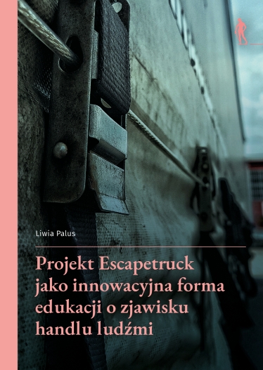 Projekt Escapetruck jako innowacyjna forma edukacji o zjawisku handlu ludźmi | E-BOOK
